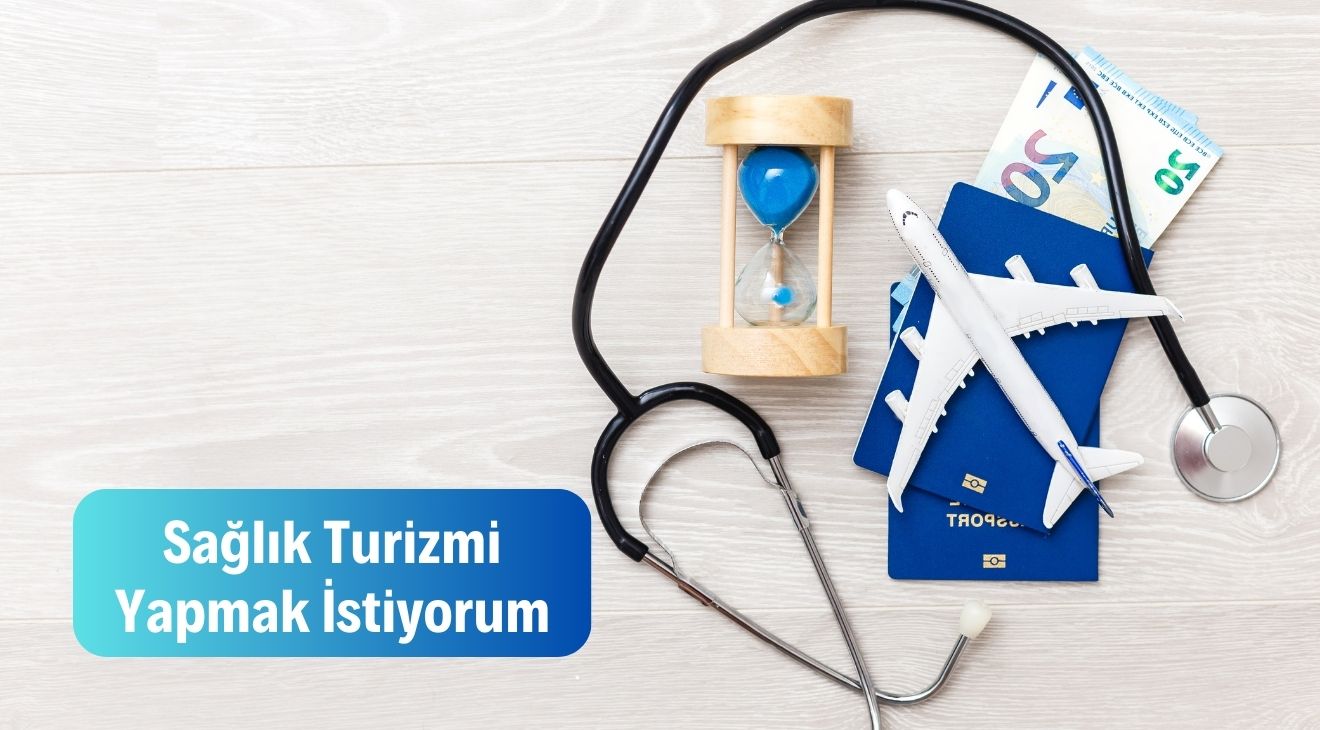 Sağlık Turizmi Yapmak İstiyorum