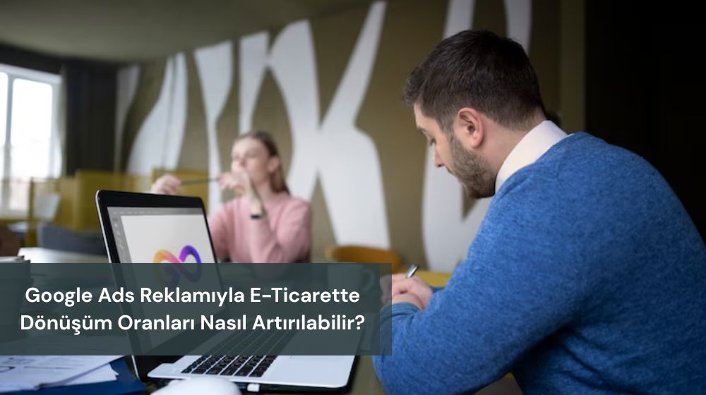 Google Ads Reklamı E-Ticaret
