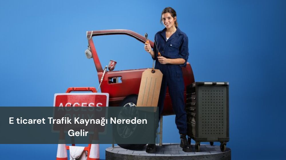 Eticaret Trafik Kaynağı Nereden Gelir 