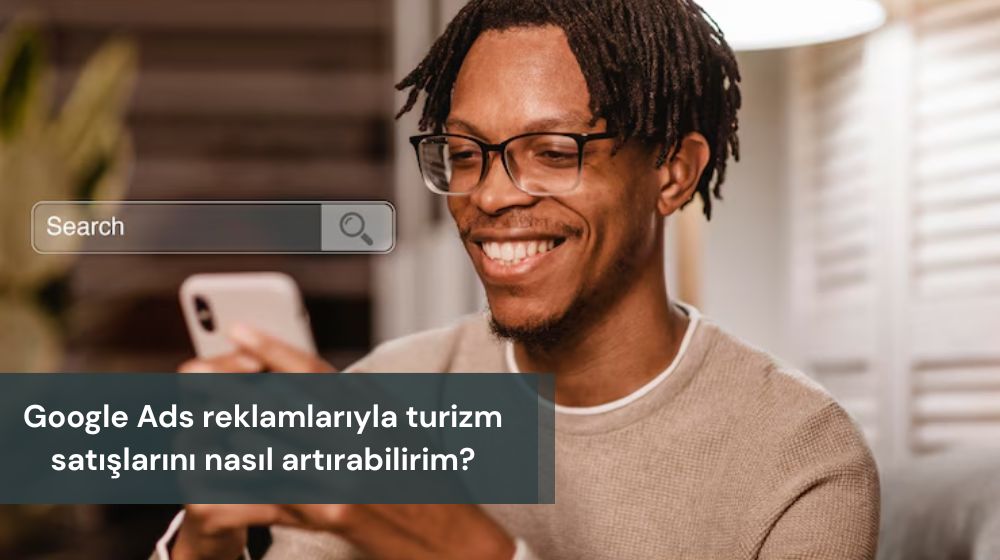 Google Ads Reklamı Turizm