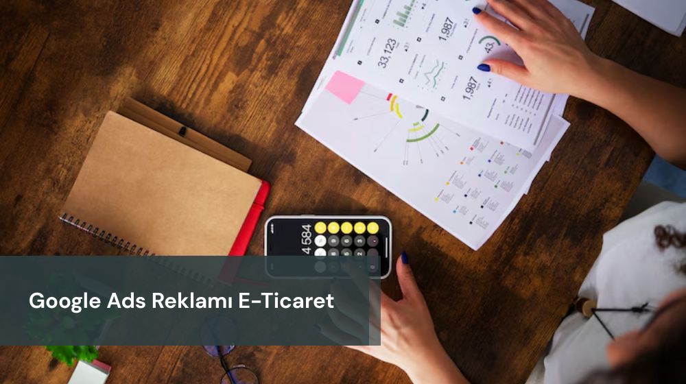Google Ads Reklamı E-Ticaret