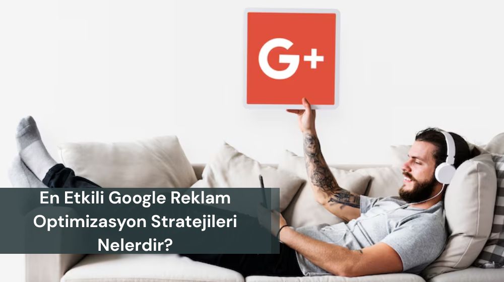 Google Reklam Optimizasyonu