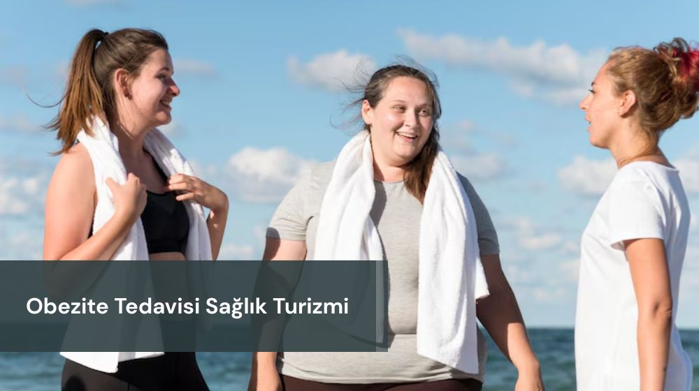 obezite tedavisi sağlık turizmi