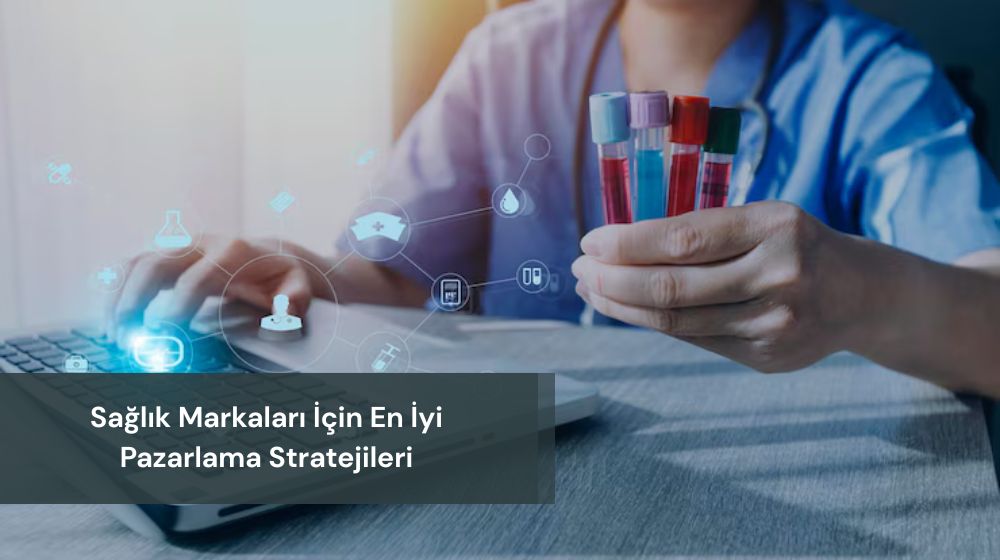Sağlık Markaları İçin En İyi Pazarlama Stratejileri