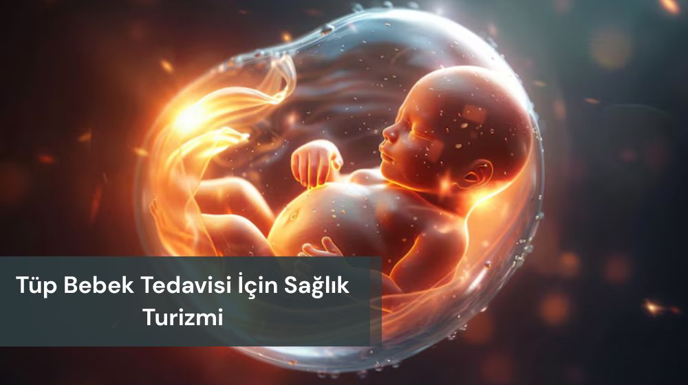 tüp bebek tedavisi sağlık turizmi