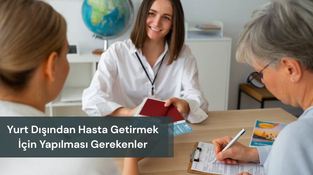 Yurt Dışından Hasta Getirmek İçin Yapılması Gerekenler