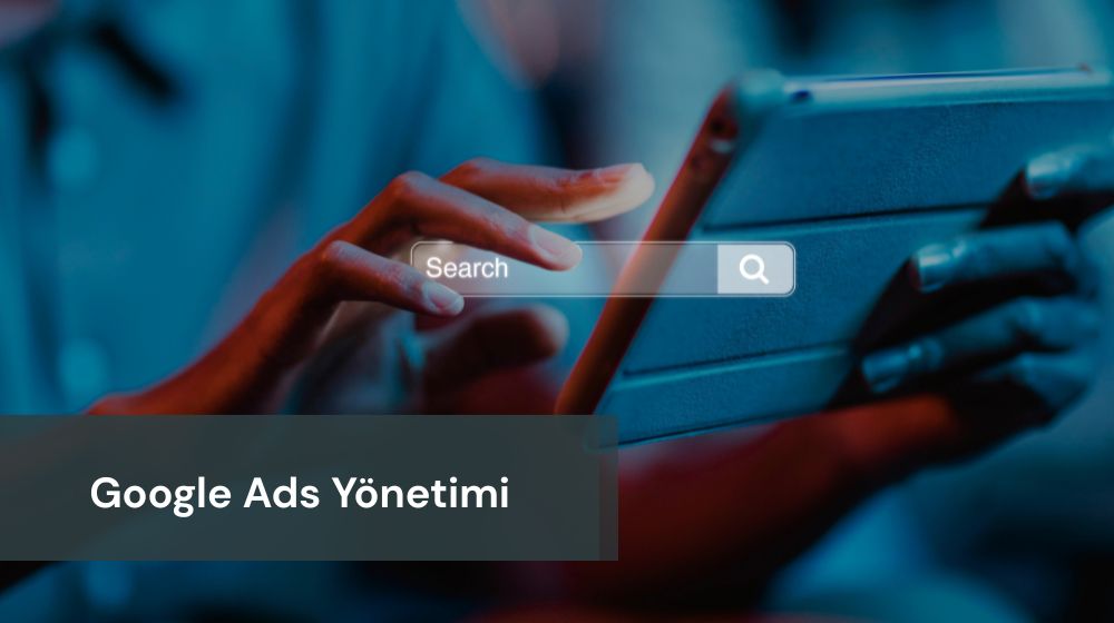 Google Ads Yönetimi