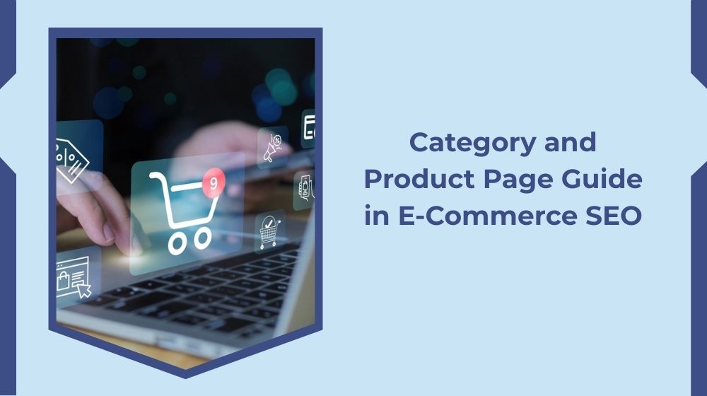 Category and Product Page Guide in E-Commerce SEO