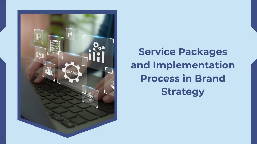 Brand Strategy Service Packages and Implementation Process