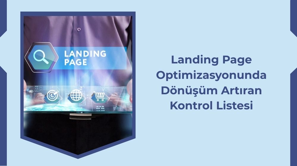 Landing Page Optimizasyonunda Dönüşüm Artıran Kontrol Listesi