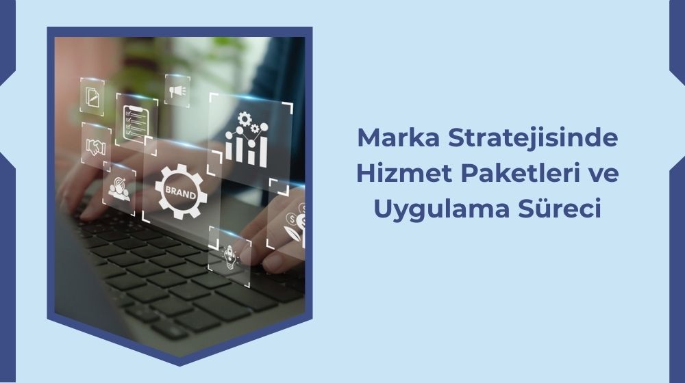 Marka Stratejisi Hizmet Paketleri Ve Uygulama Süreci