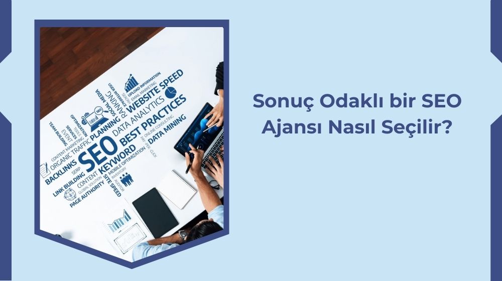 Sonuç Odaklı Bir SEO Ajansı Nasıl Seçilir