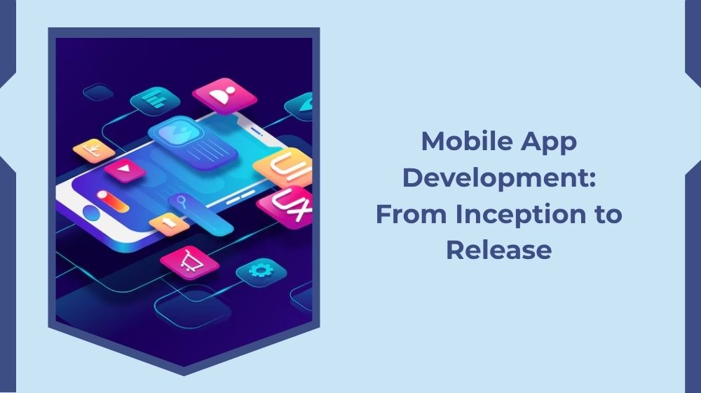 Mobile App Development: From Inception to Release Mobile App Development: From Inception to Release