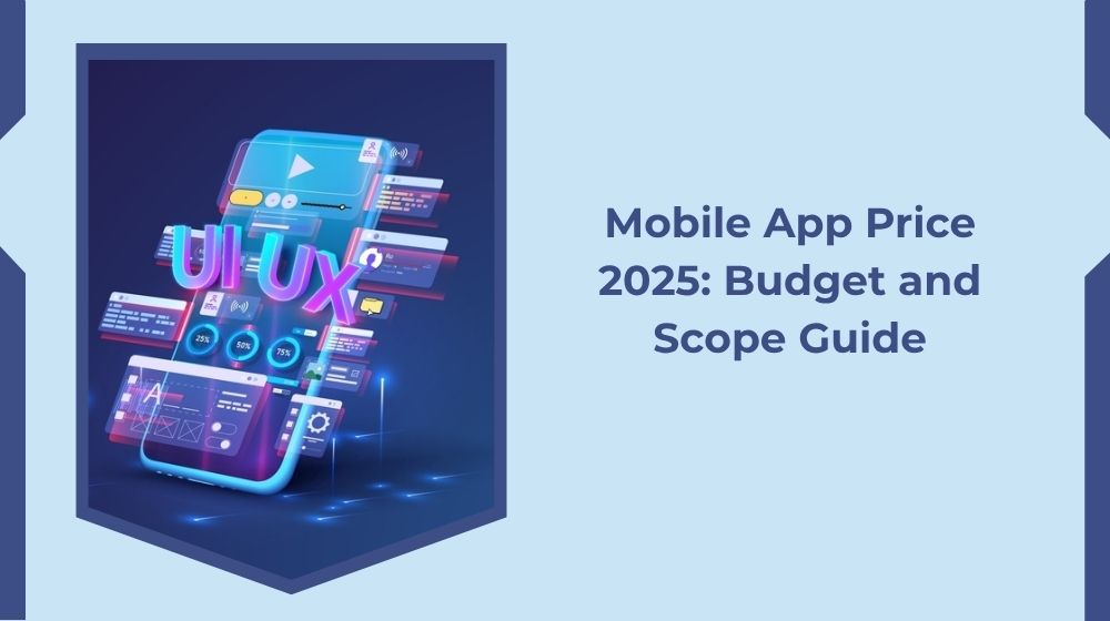 Mobile App Price 2025: Budget and Scope Guide