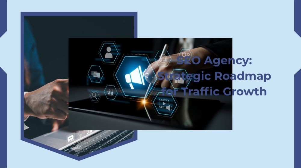 SEO Agency: Strategic Roadmap for Traffic Increase SEO Agency: Strategic Roadmap for Traffic Increase