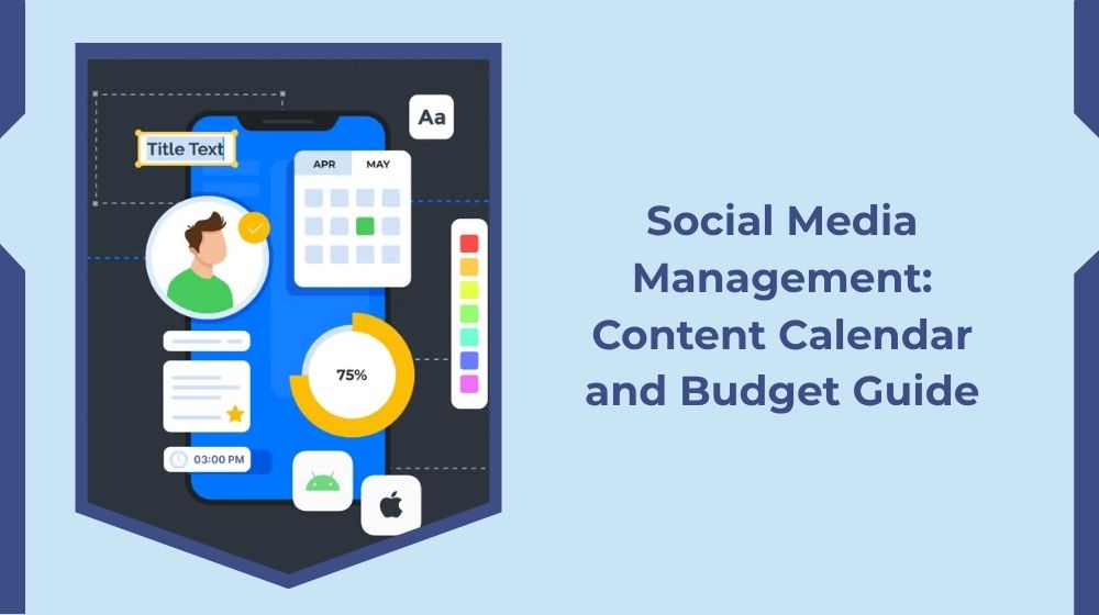 Social Media Management: Content Calendar and Budget Guide Social Media Management: Content Calendar and Budget Guide