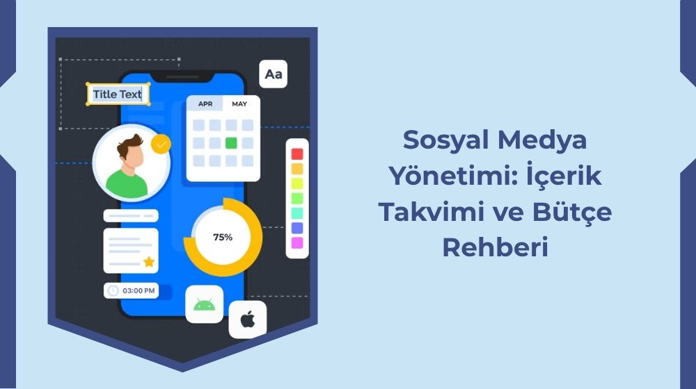 Sosyal Medya Yönetimi: İçerik Takvimi ve Bütçe Rehberi