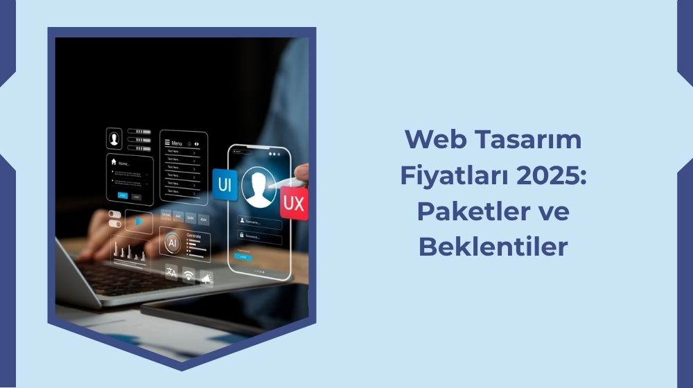 Web Tasarım Fiyatları 2025: Paketler ve Beklentiler Web Tasarım Fiyatları 2025: Paketler ve Beklentiler