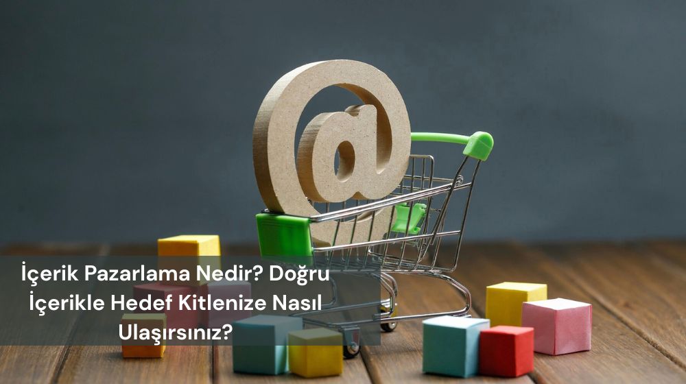 İçerik Pazarlama Nedir ve Nasıl Yapılır