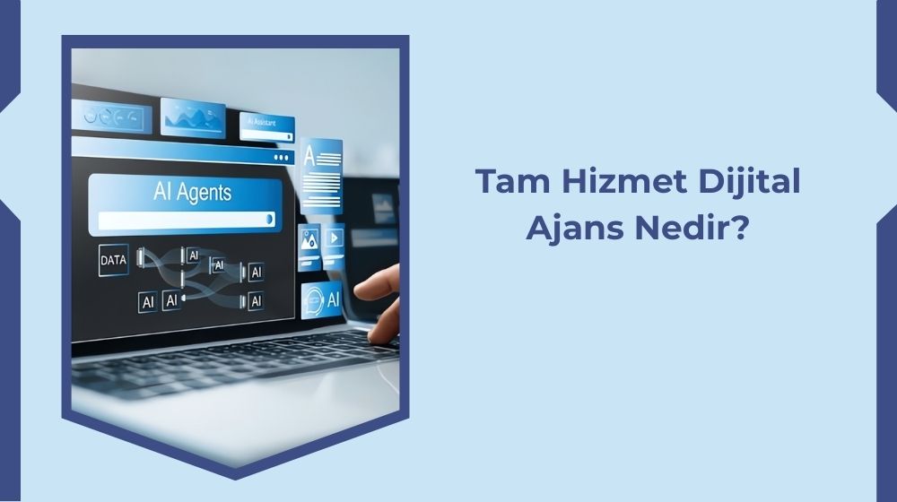 Tam Hizmet Dijital Ajansı Nedir? Tam Hizmet Dijital Ajansı Nedir?
