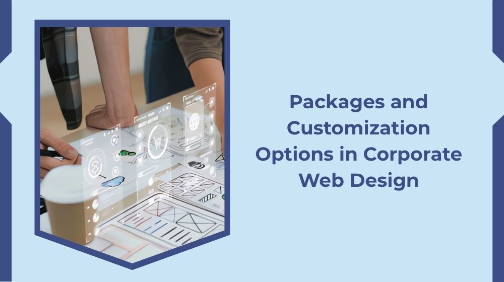 Packages and Customisation Options in Corporate Web Design Packages and Customisation Options in Corporate Web Design