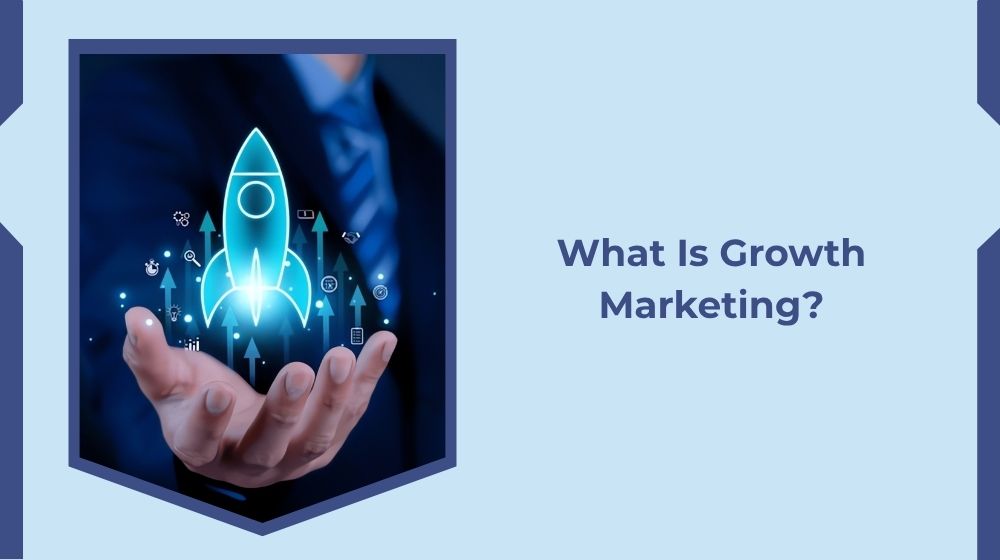 What Is Growth Marketing?