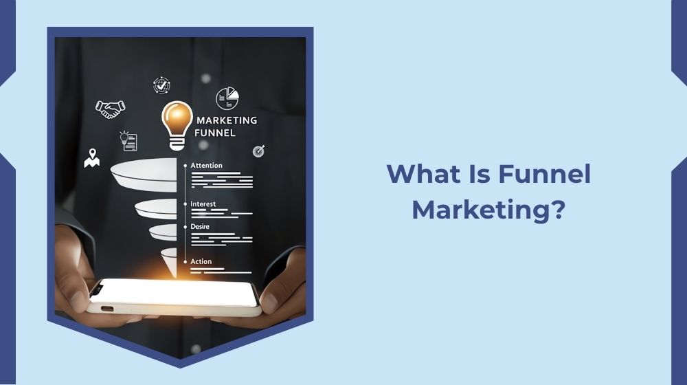 What Is Funnel Marketing? What Is Funnel Marketing?