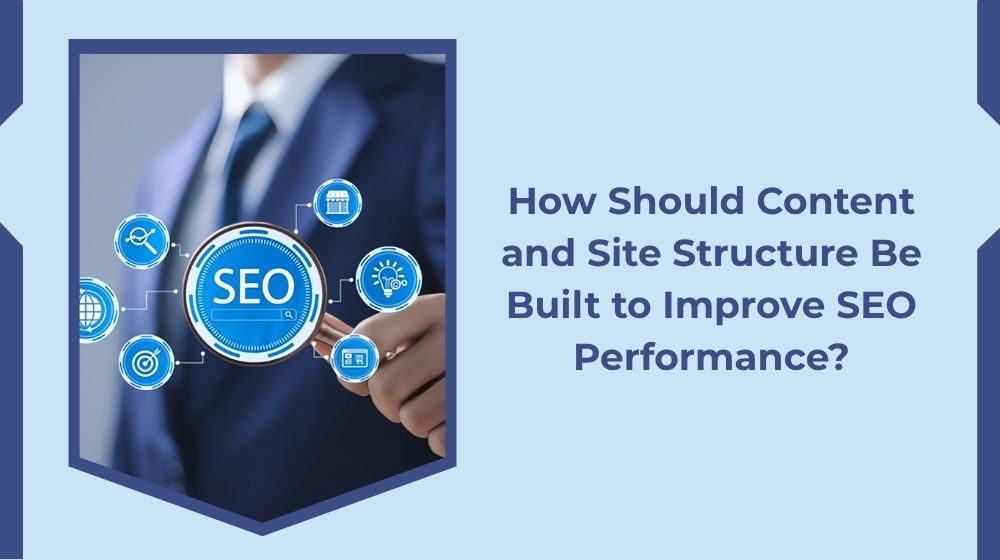 How to Set Up Content and Site Structure to Boost SEO Performance?