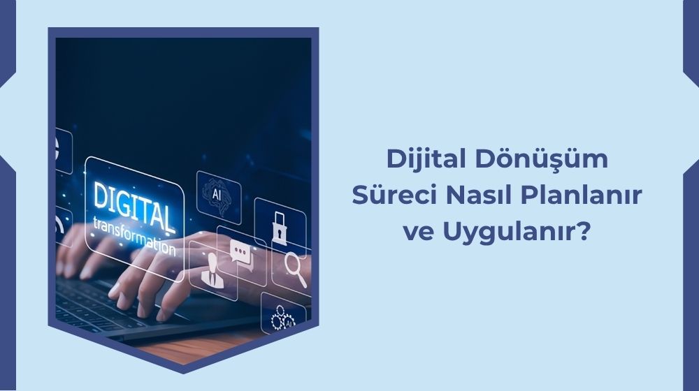 Dijital Dönüşüm Süreci Nasıl Planlanır ve Uygulanır?