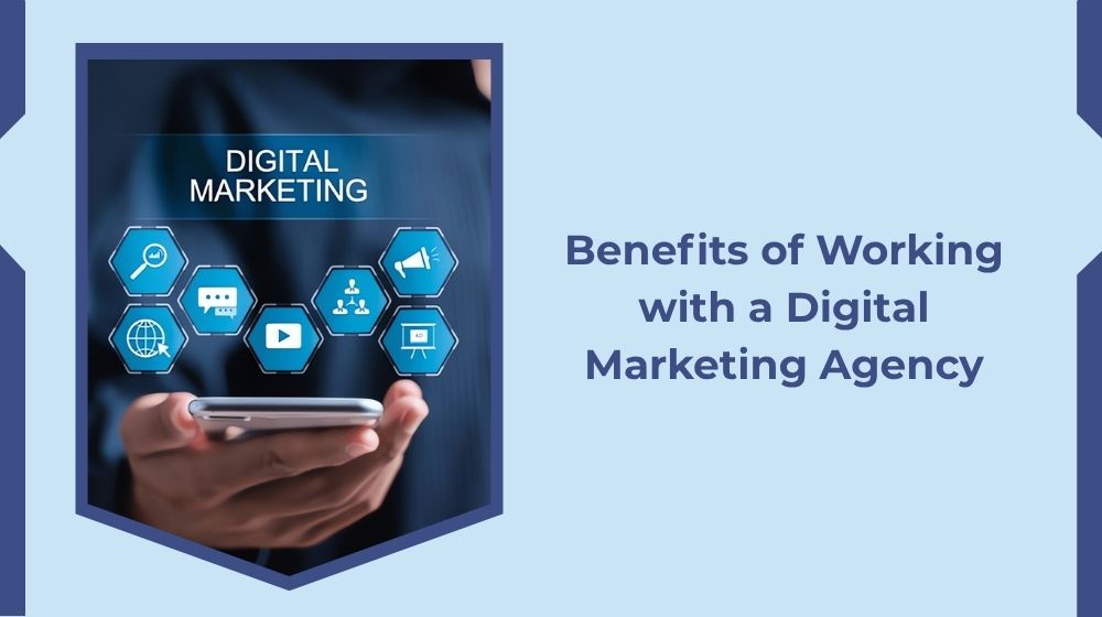 The Benefits of Working with a Digital Marketing Agency