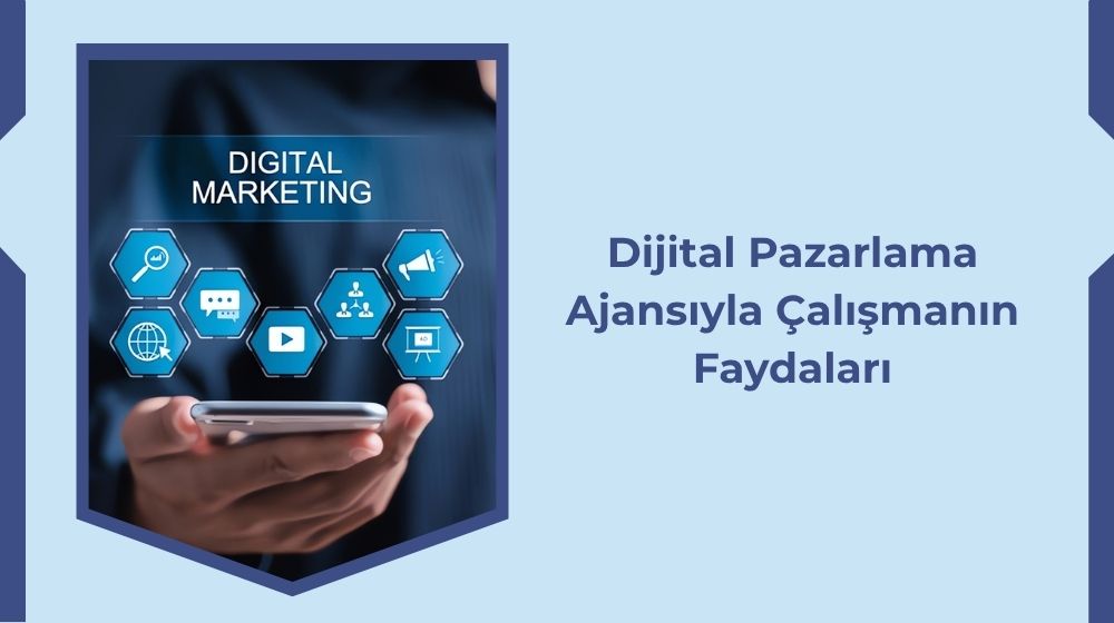 Dijital Pazarlama Ajansıyla Çalışmanın Faydaları