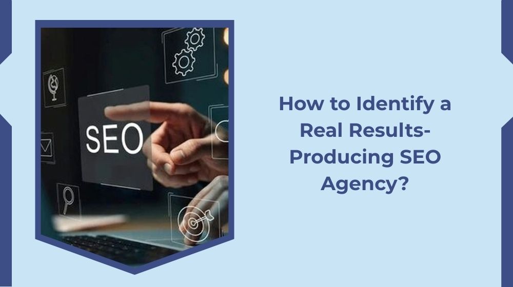 How to Identify an SEO Agency That Delivers Real Results?