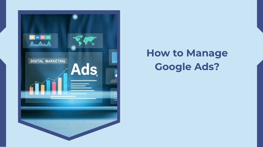 How to Manage Google Ads? How to Manage Google Ads?