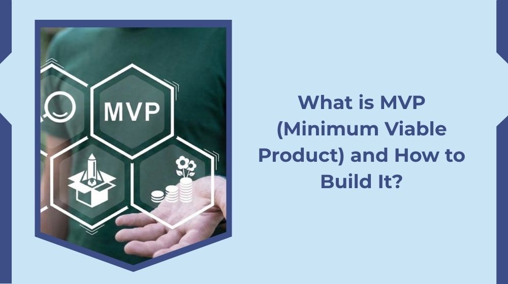 What is an MVP (Minimum Viable Product) and How is it Created?
