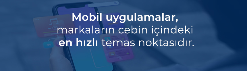 Mobil uygulamalar erişimi hızlandırır, kolaylaştırır.
