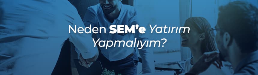 Neden SEM Yatırım Yapmalıyım